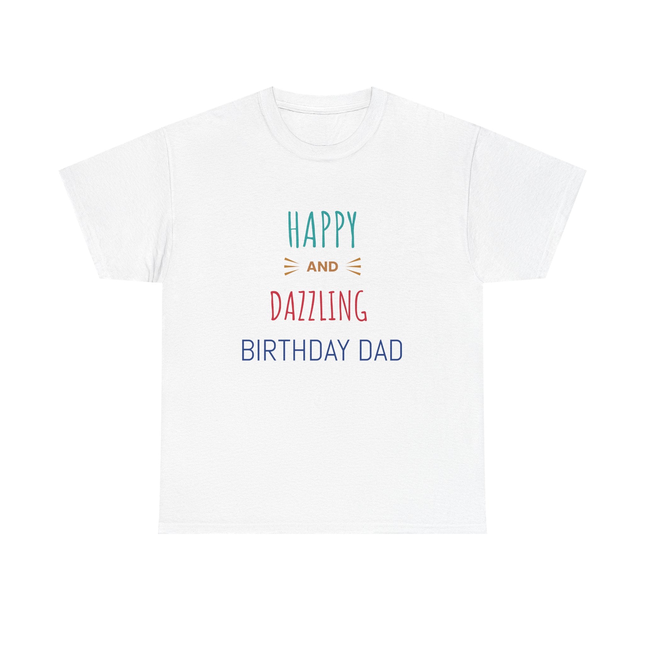 Happy and Dazzling Birthday Dad Tee, Unisex T-Shirt, Ideal Gift for Dads, Birthday Celebration, Casual Wear, Fun Graphic Shirt